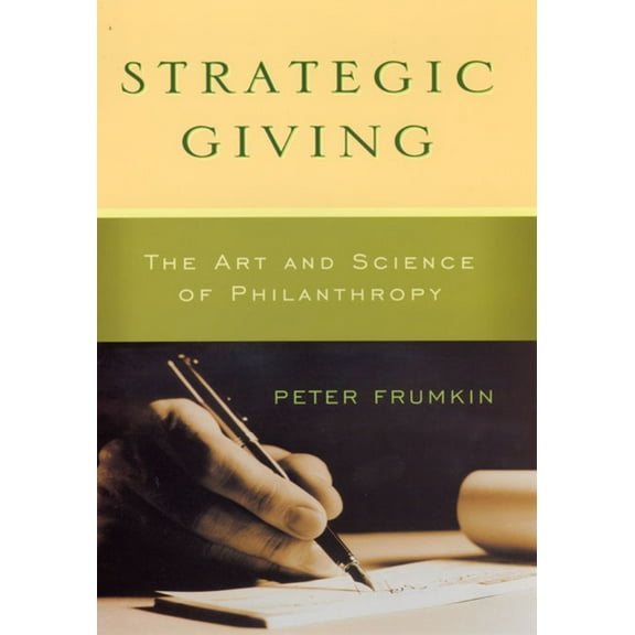 Strategic Giving: The Art and Science of Philanthropy, (Hardcover)