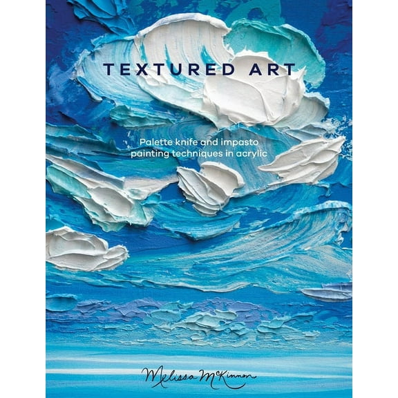 Textured Art: Palette Knife and Impasto Painting Techniques in Acrylic, (Paperback)
