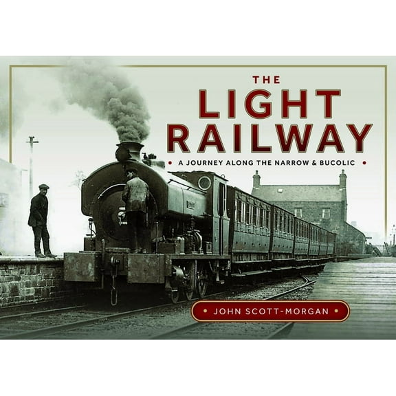 The Light Railway: A Journey Along the Narrow and Bucolic, (Hardcover)