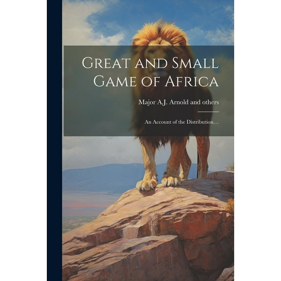 Great and Small Game of Africa: An Account of the Distribution... (Paperback)