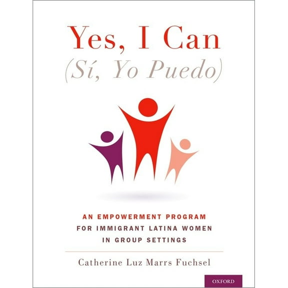 Yes I Can, (SÃ­, Yo Puedo): An Empowerment Program for Immigrant Latina Women in Group Settings, (Paperback)