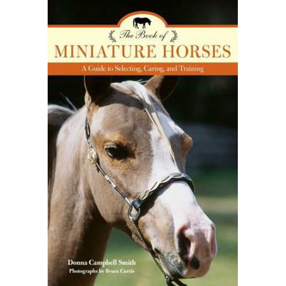 Pre-Owned The Book of Miniature Horses: A Guide to Selecting, Caring, and Training (Paperback) 1493017691 9781493017690