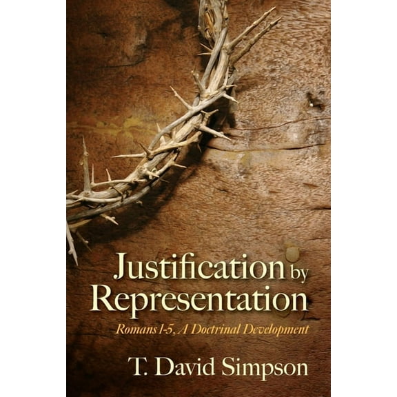 Justification by Representation: Romans 1-5, A Doctrinal Development, (Paperback)