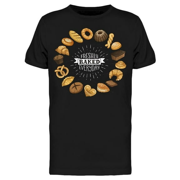 Freshly Baked Everyday, Quote T-Shirt Men -Image by Shutterstock, Male 4X-Large