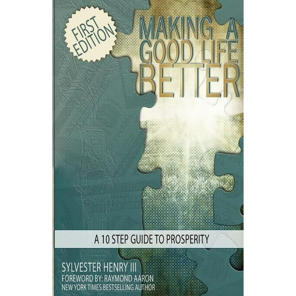 Making A Good Life Better: A 10 Step Guide To Prosperity (Paperback)