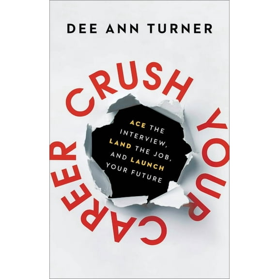 Crush Your Career: Ace the Interview, Land the Job, and Launch Your Future, (Paperback)