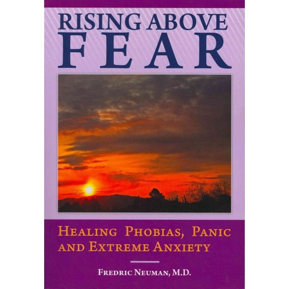 Rising Above Fear: Healing Phobias, Panic and Extreme Anxiety (Other)
