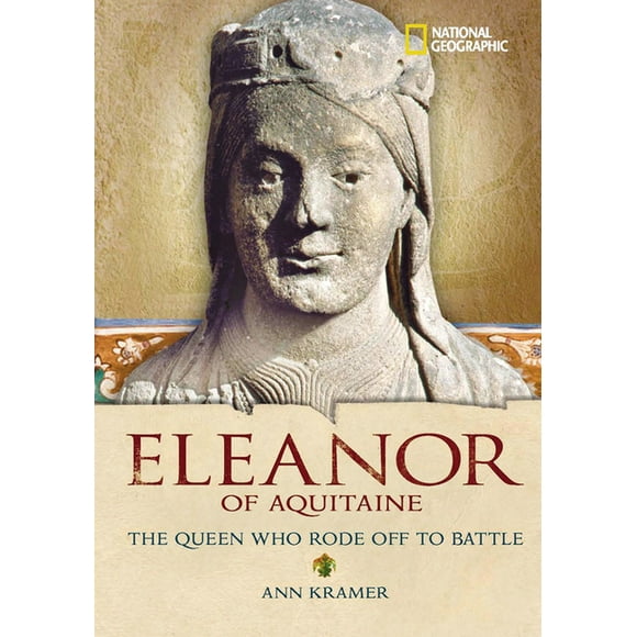 National Geographic World History Biographies (Library): Eleanor of Aquitaine : The Queen Who Rode Off to Battle (Hardcover)