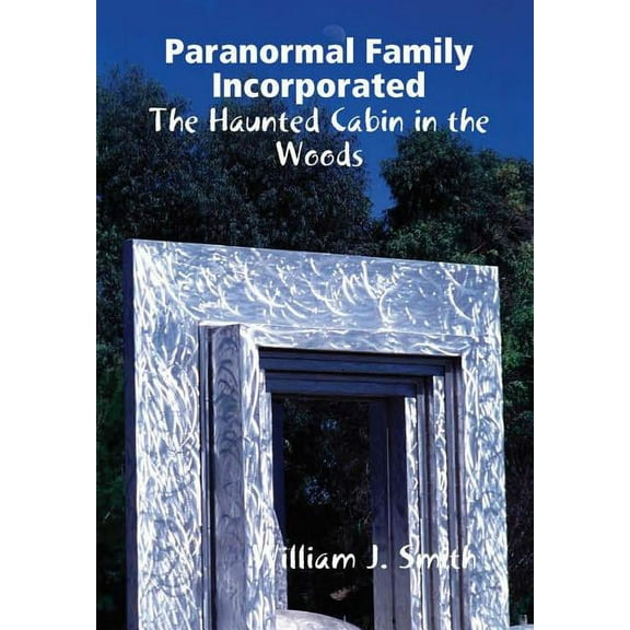 Paranormal Family Incorporated: The Haunted Cabin In The Woods