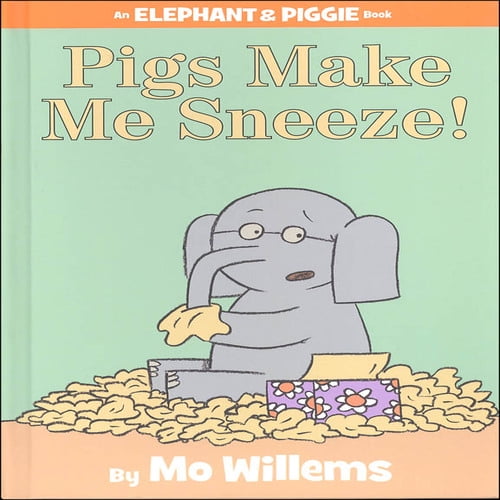 Pigs Make Me Sneeze! (Elephant and Piggie Book)