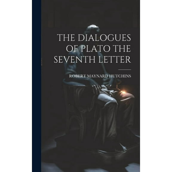 The Dialogues of Plato the Seventh Letter (Hardcover)