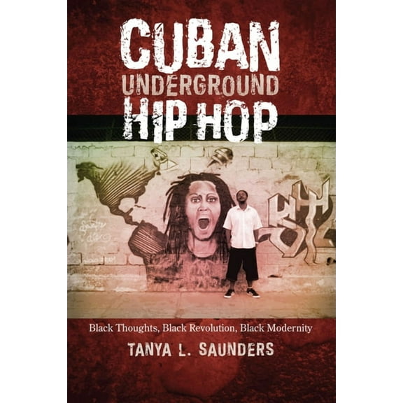 Latin American and Caribbean Arts and Cu Cuban Underground Hip Hop: Black Thoughts, Black Revolution, Black Modernity, (Paperback)
