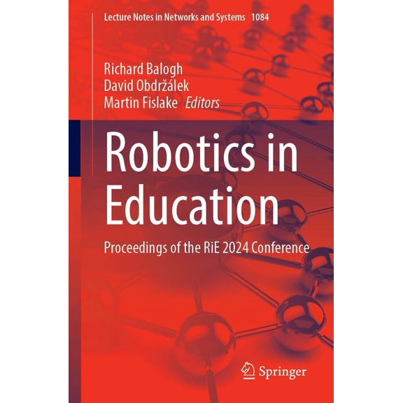 Lecture Notes in Networks and Systems Robotics in Education: Proceedings of the Rie 2024 Conference, Book 1084, (Paperback)