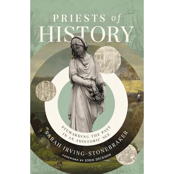 Pre-Owned Priests of History: Stewarding the Past in an Ahistoric Age, 9780310160908, 0310160901, Hardcover,