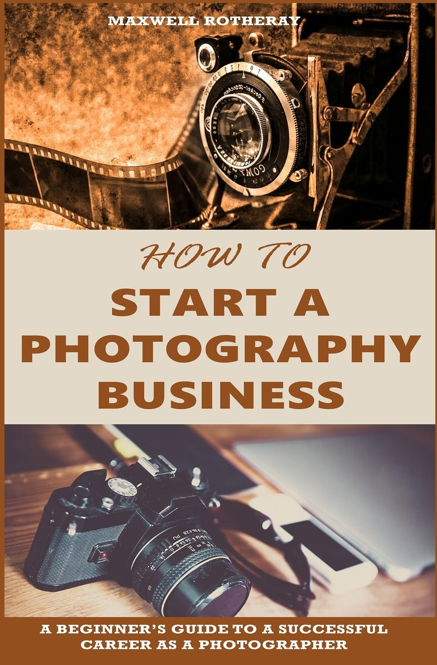 How to Start a Photography Business A Beginner