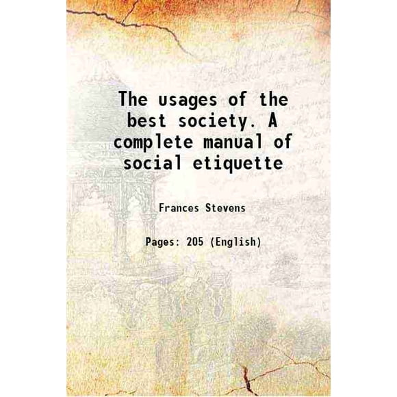 The usages of the best society. A complete manual of social etiquette 1884 [Hardcover]