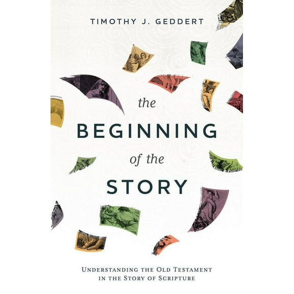 The Beginning of the Story: Understanding the Old Testament in the Story of Scripture, (Paperback)