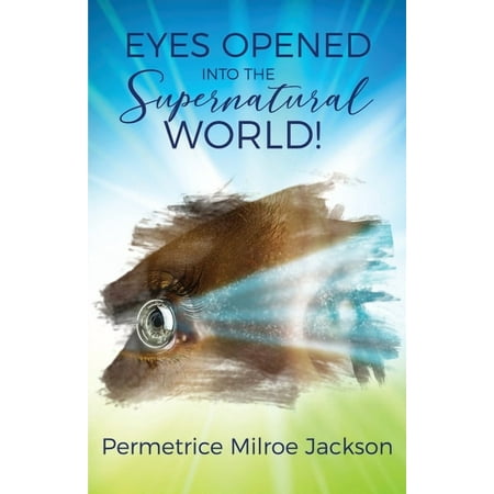 EYES OPENED Into The Supernatural World! (Paperback)