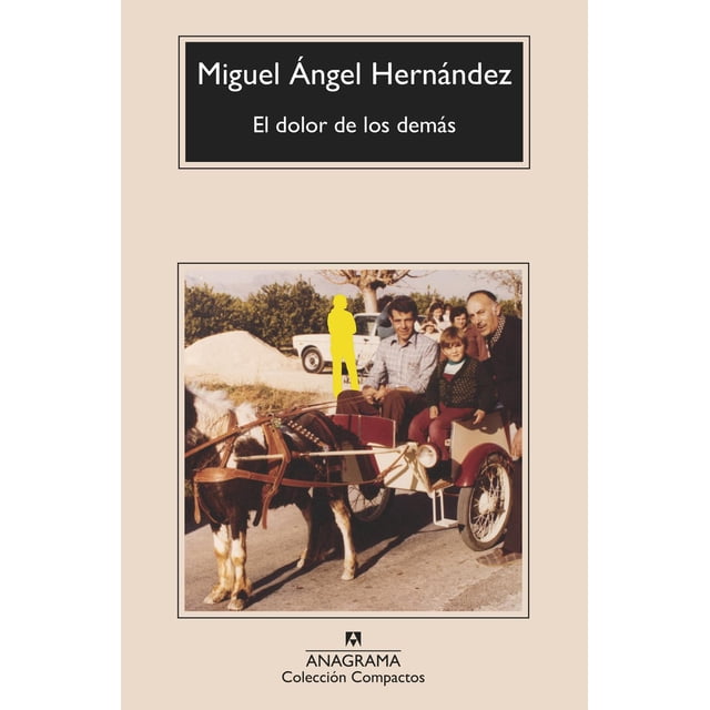 Libro El Dolor De Los Demas Tapa Blanda, Autor Miguel Angel Hernandez, Editorial Anagrama Anagram 9788433901576