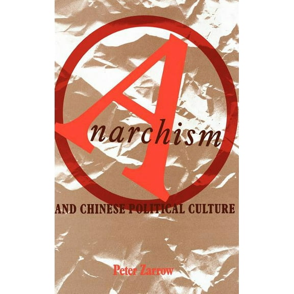 Studies of the East Asian Institute (Col Anarchism and Chinese Political Culture, (Hardcover)