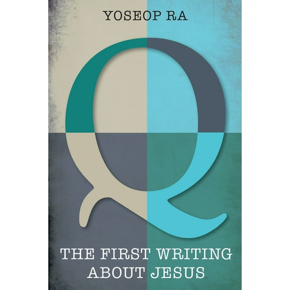 Q, the First Writing about Jesus (Hardcover)