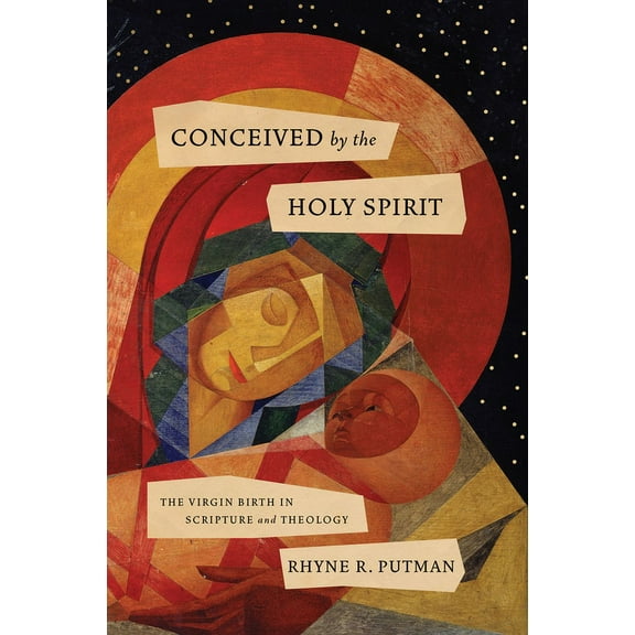 Conceived by the Holy Spirit: The Virgin Birth in Scripture and Theology, (Paperback)