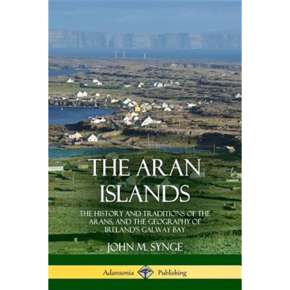 Pre-Owned The Aran Islands: The History and Traditions of the Arans, and the Geography of Ireland's Galway Bay, (Paperback)