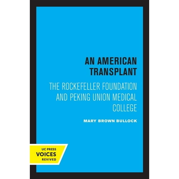 An American Transplant: The Rockefeller Foundation and Peking Union Medical College, (Paperback)