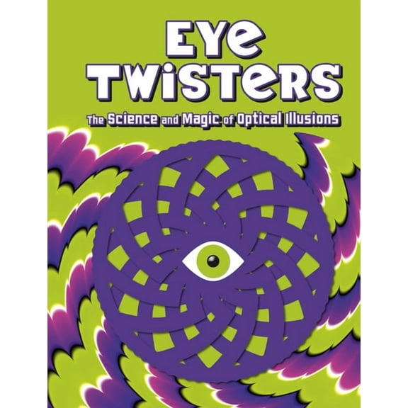 Eye Twisters: The Science and Magic of Optical Illusions, (Hardcover)