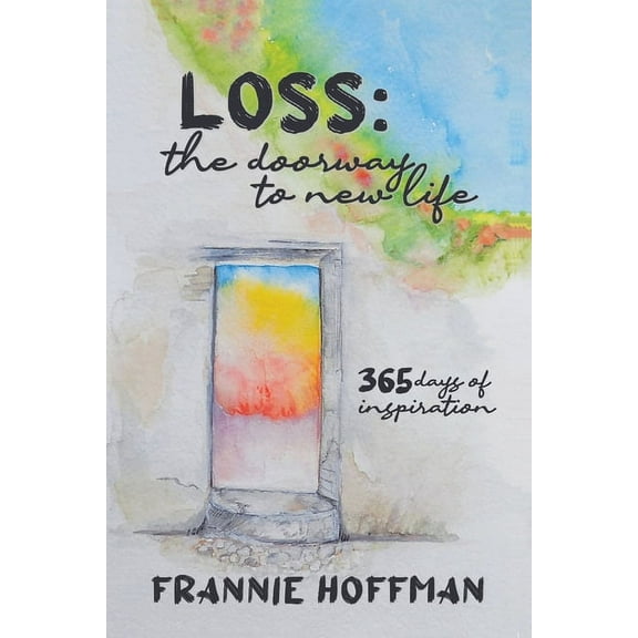 Loss: The Doorway to New LIfe: 365 Days of Inspiration (Paperback)