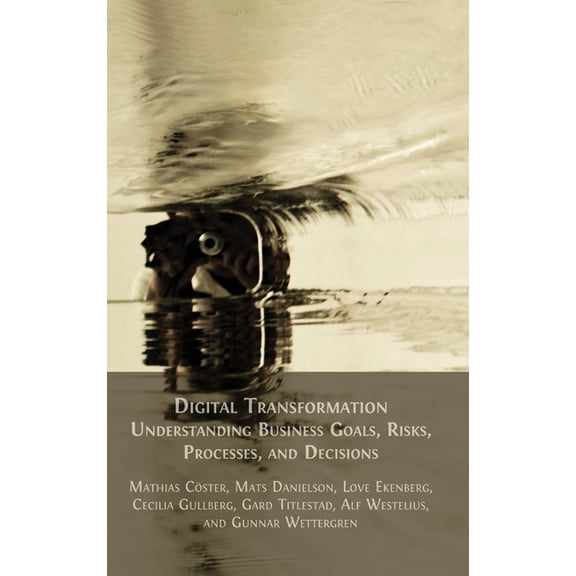 Digital Transformation: Understanding Business Goals, Risks, Processes, and Decisions, (Hardcover)