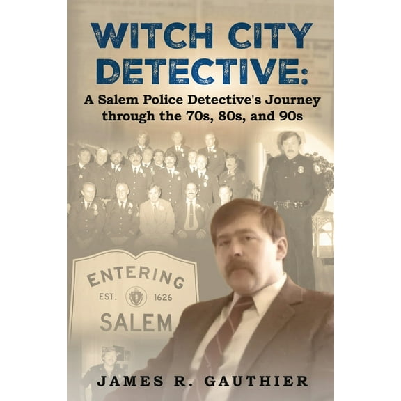 Witch City Detective: A Salem Police Detective's Journey Through the 1970s, 80s, and 90s:, (Paperback)