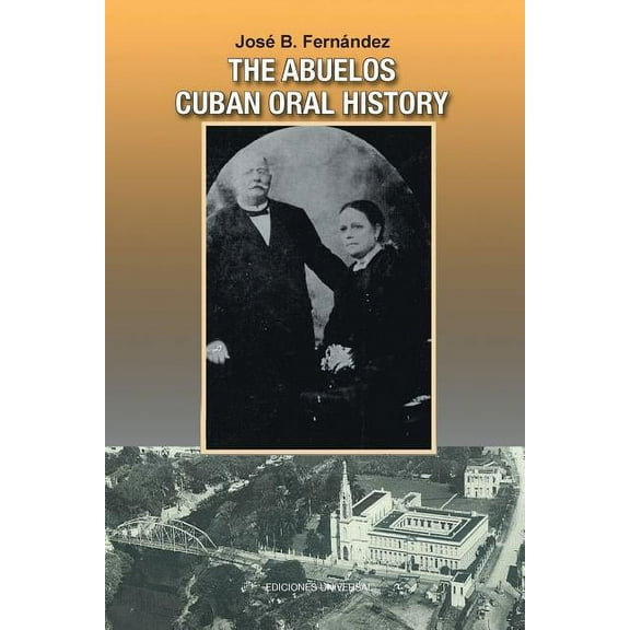 The Abuelos: Cuban Oral History, (Paperback)
