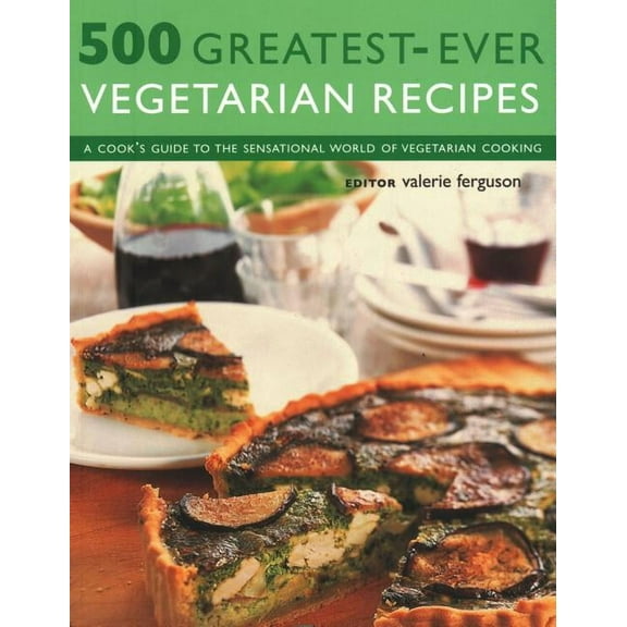 500 Greatest-Ever Vegetarian Recipes : A Cook'S Guide to the Sensational World of Vegetarian Cooking (Paperback)