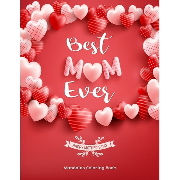 Best Mom Ever: Gift for Mom and Grandma, 100 Unique Mandalas Adult Coloring Book with Fun, Easy, and Relaxing Coloring P, (Paperback)