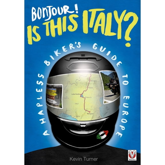 Bonjour! Is This Italy?: A Hapless Biker's Guide to Europe, (Paperback)