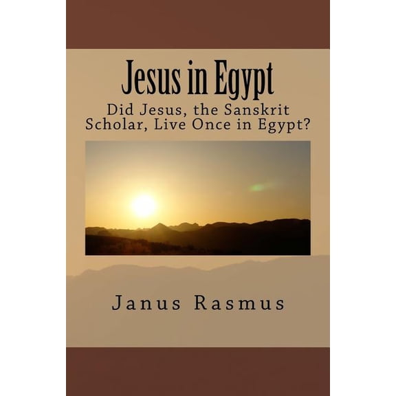 Jesus in Egypt: Did Jesus, the Sanskrit Scholar, Live Once in Egypt? (Paperback)