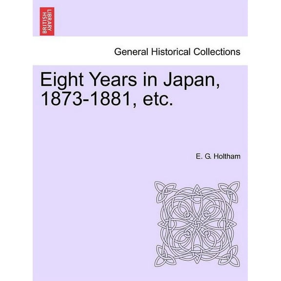 Eight Years in Japan, 1873-1881, Etc. (Paperback)