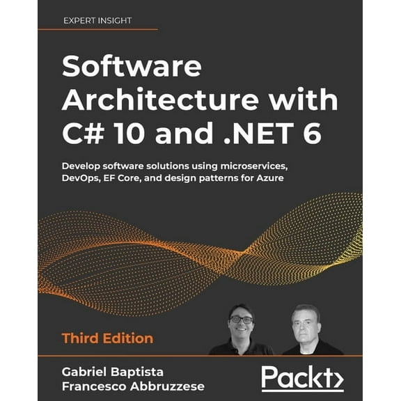 Software Architecture with C# 10 and .NET 6 - Third Edition: Develop software solutions using microservices, DevOps, EF Core, and design patterns for Azure (Paperback)