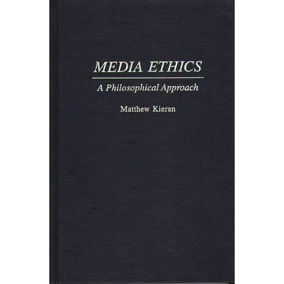 Media Ethics: A Philosophical Approach, (Hardcover)