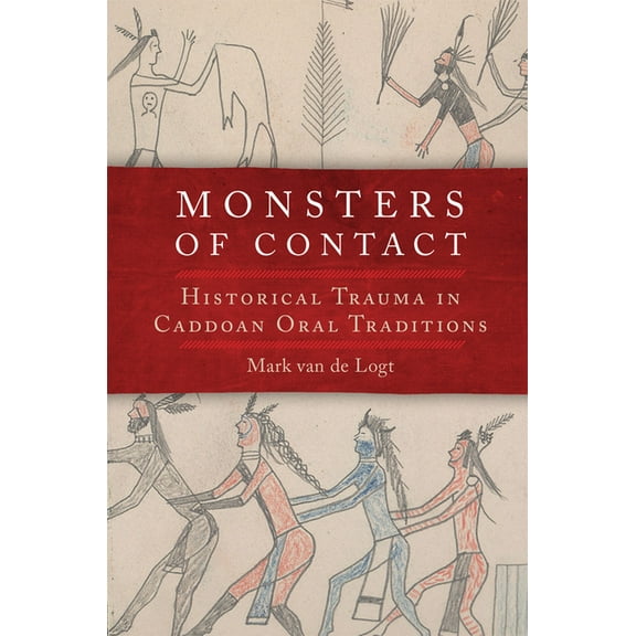 Monsters of Contact: Historical Trauma in Caddoan Oral Traditions, (Hardcover)