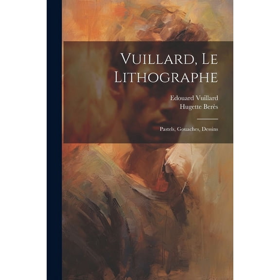 Vuillard, le lithographe: Pastels, gouaches, dessins, (Paperback)