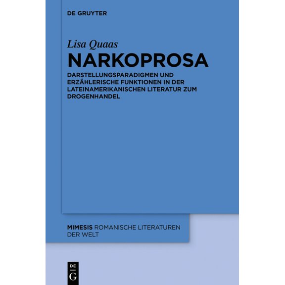Mimesis Narkoprosa: Darstellungsparadigmen Und ErzÃ¤hlerische Funktionen in Der Lateinamerikanischen Literatur Zum Drogenhandel, Book 80, (Hardcover)
