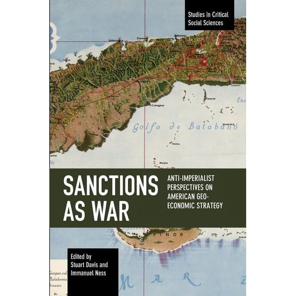 Studies in Critical Social Sciences Sanctions as War: Anti-Imperialist Perspectives on American Geo-Economic Strategy, (Paperback)