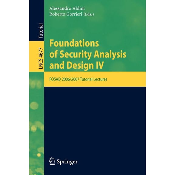 Foundations of Security Analysis and Design IV: FOSAD 2006/2007 Turtorial Lectures, (Paperback)