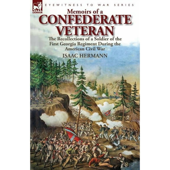Memoirs of a Confederate Veteran: the Recollections of a Soldier of the First Georgia Regiment During the American Civil War (Paperback)