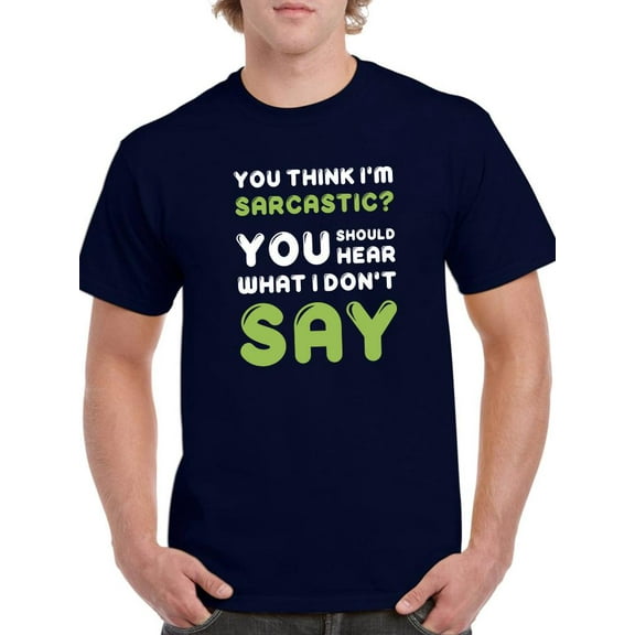 You Think I'm Sarcastic? T-Shirt Men -Smartprints Designs, Male 3X-Large