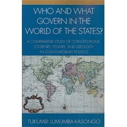 Who and What Govern in the World of the States? : A Comparative Study of Constitutions, Citizenry, Power, and Ideology in Contemporary Politics (Paperback)