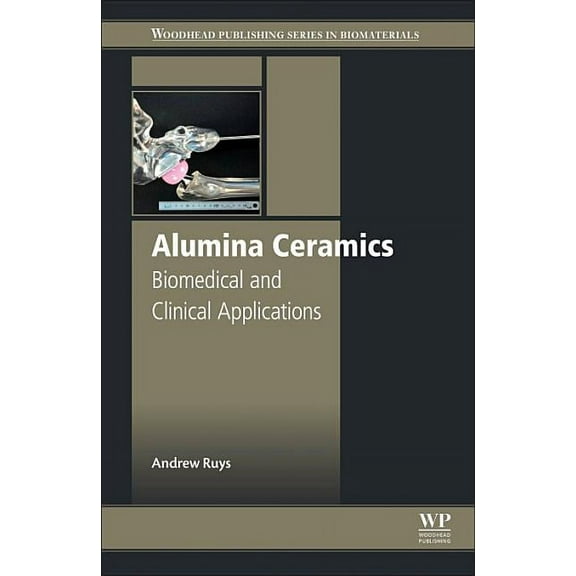 Woodhead Publishing Biomaterials Alumina Ceramics: Biomedical and Clinical Applications, (Paperback)