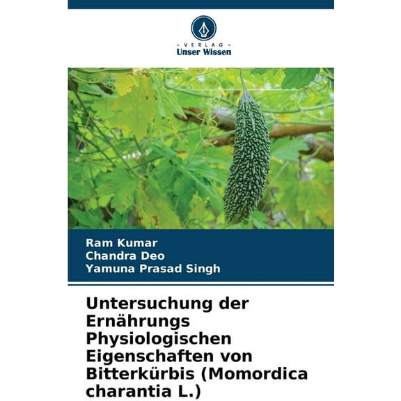 Untersuchung der ErnÃ¤hrungs Physiologischen Eigenschaften von BitterkÃ¼rbis (Momordica charantia L.), (Paperback)
